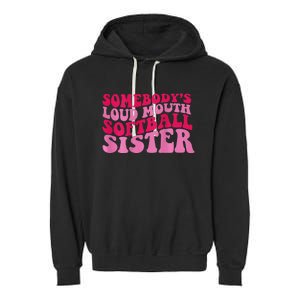 Somebody's loud mouth softball sister Garment-Dyed Fleece Hoodie