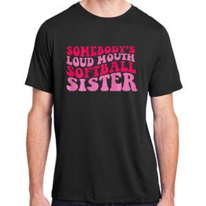 Somebody's loud mouth softball sister Adult ChromaSoft Performance T-Shirt