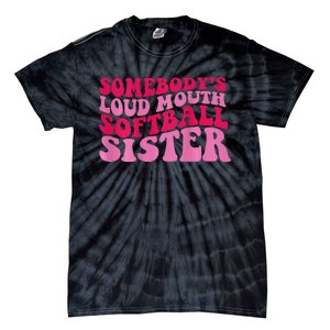 Somebody's loud mouth softball sister Tie-Dye T-Shirt