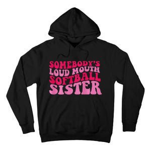 Somebody's loud mouth softball sister Tall Hoodie