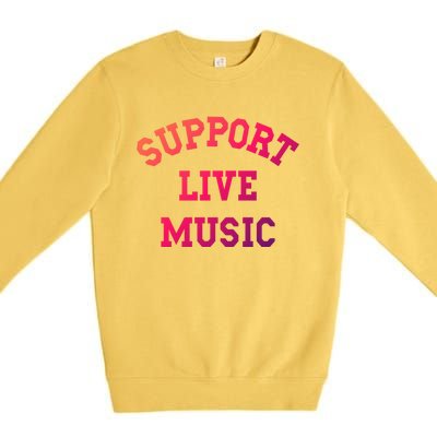 Support Live Music Musicians Concertgoers Music Lovers Great Gift Premium Crewneck Sweatshirt