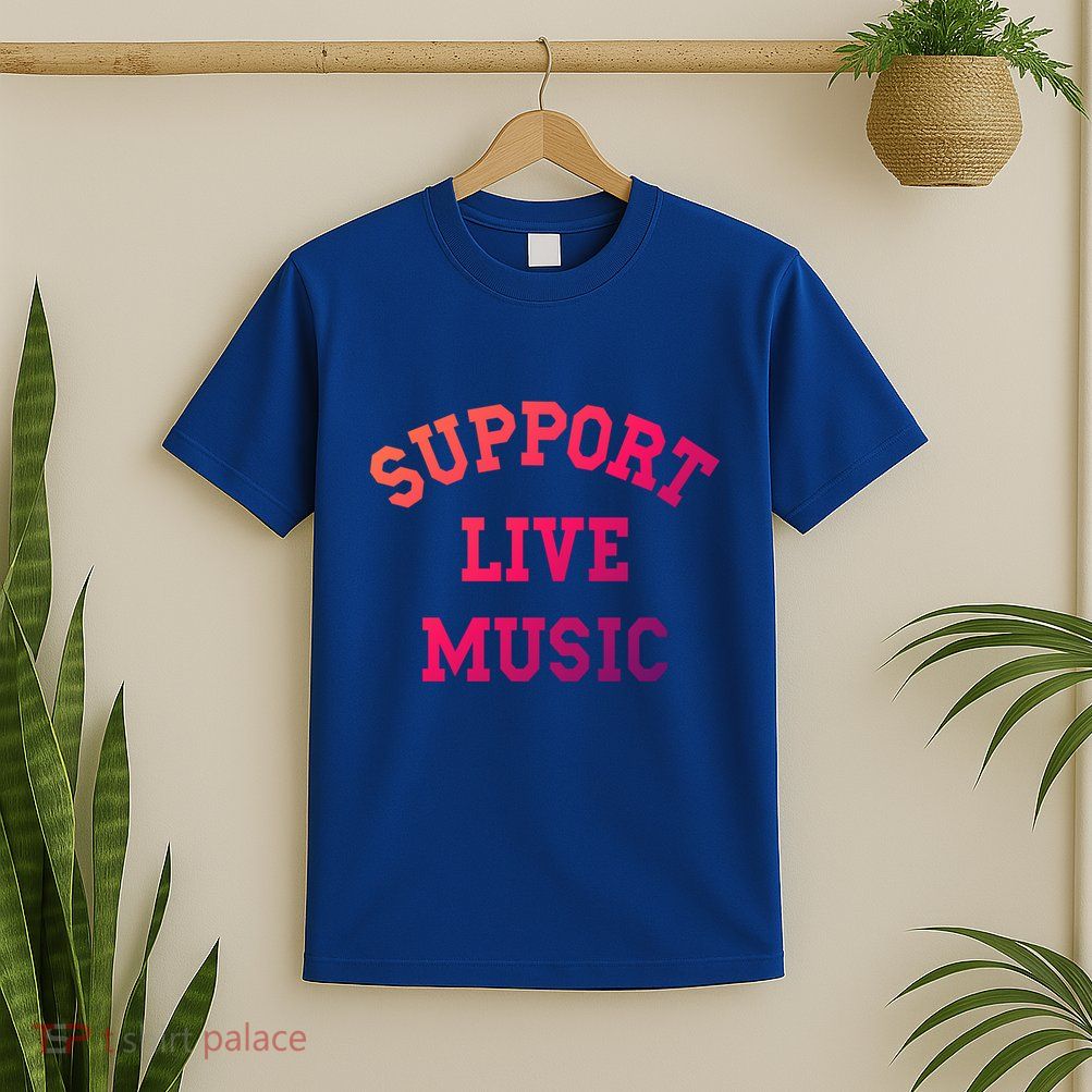 Support Live Music Musicians Concertgoers Music Lovers Great Gift T-Shirt