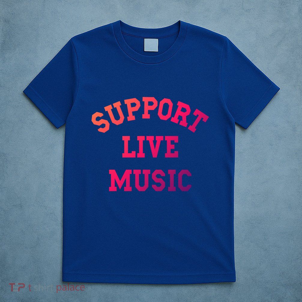 Support Live Music Musicians Concertgoers Music Lovers Great Gift T-Shirt