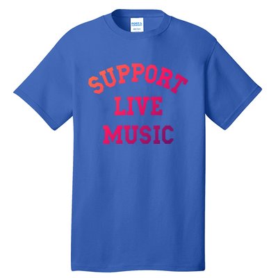 Support Live Music Musicians Concertgoers Music Lovers Great Gift Tall T-Shirt