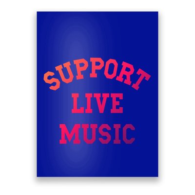 Support Live Music Musicians Concertgoers Music Lovers Great Gift Poster