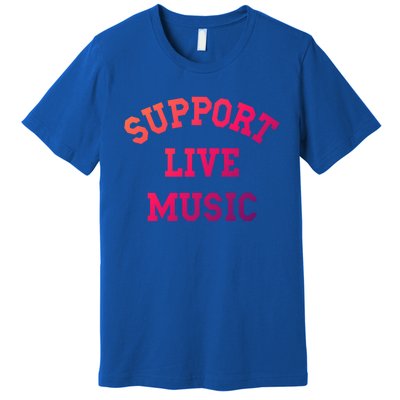 Support Live Music Musicians Concertgoers Music Lovers Great Gift Premium T-Shirt