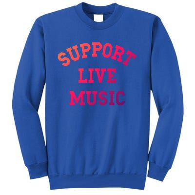 Support Live Music Musicians Concertgoers Music Lovers Great Gift Tall Sweatshirt