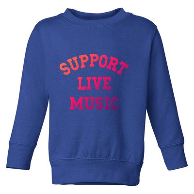 Support Live Music Musicians Concertgoers Music Lovers Great Gift Toddler Sweatshirt