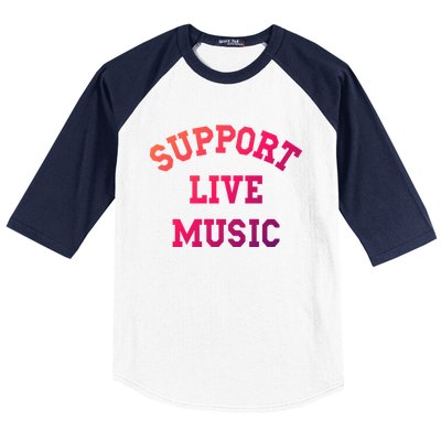 Support Live Music Musicians Concertgoers Music Lovers Great Gift Baseball Sleeve Shirt