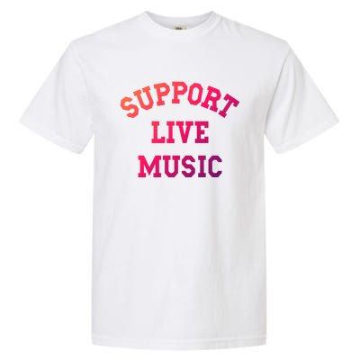 Support Live Music Musicians Concertgoers Music Lovers Great Gift Garment-Dyed Heavyweight T-Shirt