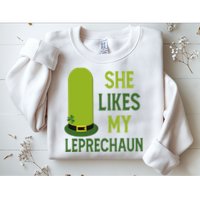 She Likes My Leprechaun Funny St Patricks Day Sweatshirt