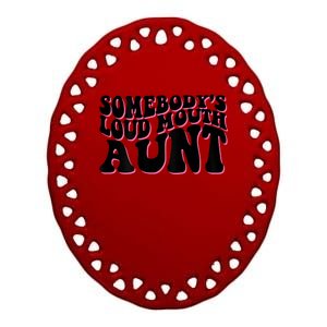 Somebody's Loud Mouth Aunt Ceramic Oval Ornament