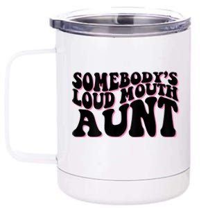 Somebody's Loud Mouth Aunt 12 oz Stainless Steel Tumbler Cup