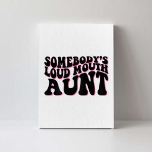 Somebody's Loud Mouth Aunt Canvas