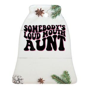 Somebody's Loud Mouth Aunt Ceramic Bell Ornament