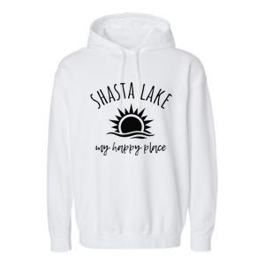 Shasta Lake My Happy Place Ca Boating Fishing Camping Garment-Dyed Fleece Hoodie