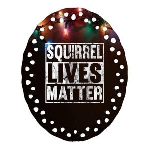 Squirrel Lives Matter Funny Squirrel Lives Quote Ceramic Oval Ornament