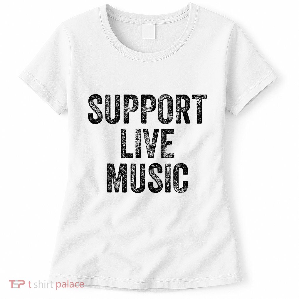 Support Live Music Concert Music Band Lover Live Womens T-Shirt