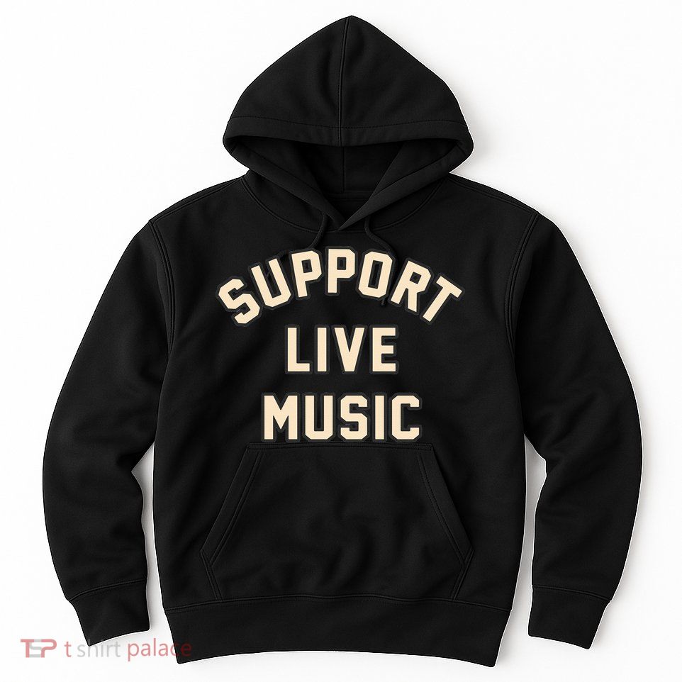 Support Live Music Musicians Local Bands Artists Music Lover Hoodie