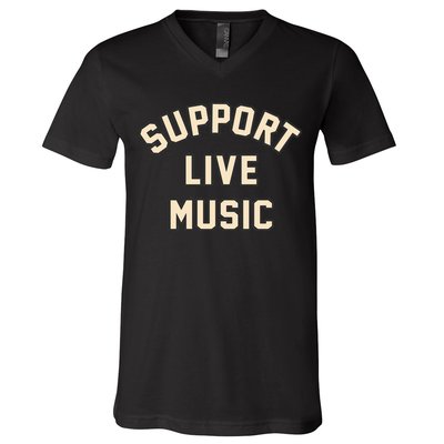 Support Live Music Musicians Local Bands Artists Music Lover V-Neck T-Shirt