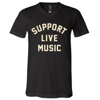 Support Live Music Musicians Local Bands Artists Music Lover V-Neck T-Shirt