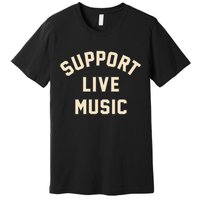 Support Live Music Musicians Local Bands Artists Music Lover Premium T-Shirt