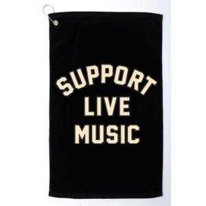 Support Live Music Musicians Local Bands Artists Music Lover Platinum Collection Golf Towel