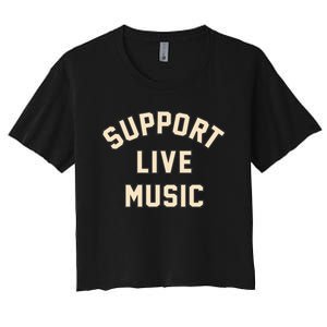 Support Live Music Musicians Local Bands Artists Music Lover Women's Crop Top Tee