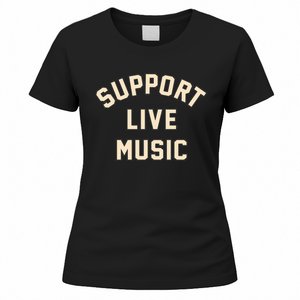 Support Live Music Musicians Local Bands Artists Music Lover Women's T-Shirt