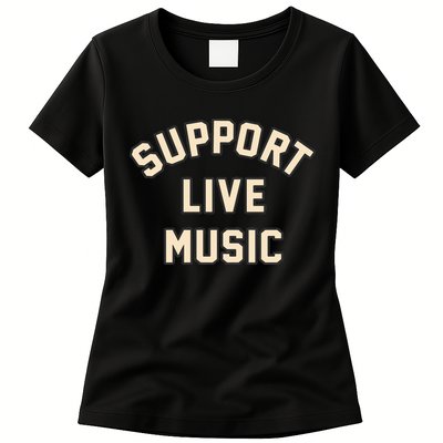 Support Live Music Musicians Local Bands Artists Music Lover Womens T-Shirt
