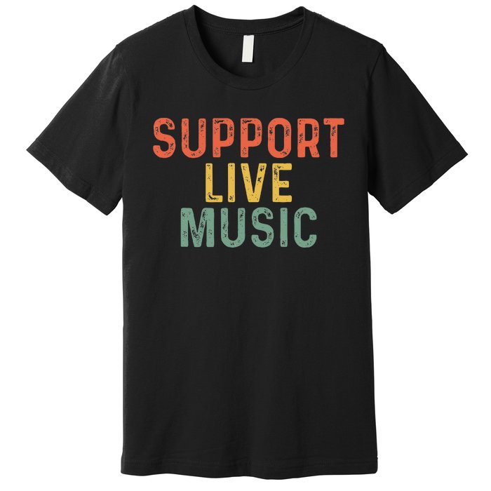 Support Live Music Musicians Concertgoers Music Lovers Premium T-Shirt