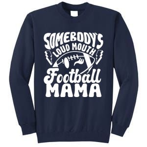 Somebodys Loud Mouth Football Mama Tall Sweatshirt