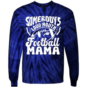 Somebodys Loud Mouth Football Mama Tie-Dye Long Sleeve Shirt