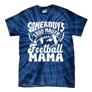 Somebodys Loud Mouth Football Mama Tie-Dye T-Shirt