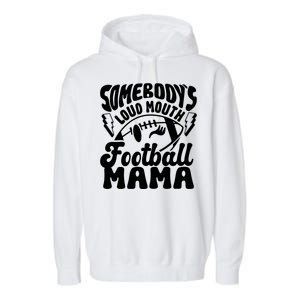 Somebodys Loud Mouth Football Mama Garment-Dyed Fleece Hoodie