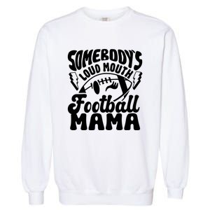 Somebodys Loud Mouth Football Mama Garment-Dyed Sweatshirt