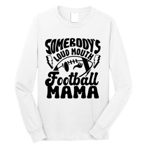 Somebodys Loud Mouth Football Mama Long Sleeve Shirt