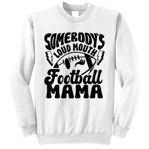 Somebodys Loud Mouth Football Mama Sweatshirt