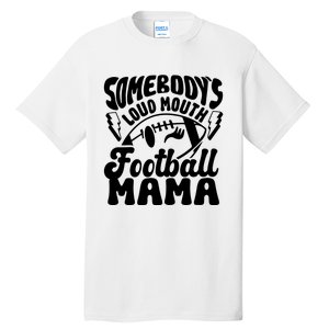 Somebodys Loud Mouth Football Mama Tall T-Shirt