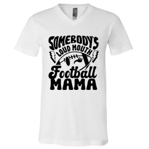 Somebodys Loud Mouth Football Mama V-Neck T-Shirt