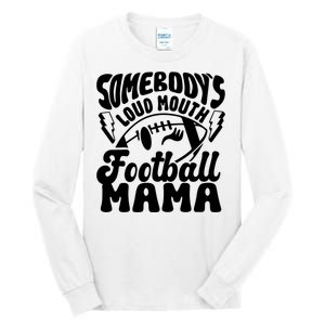 Somebodys Loud Mouth Football Mama Tall Long Sleeve T-Shirt