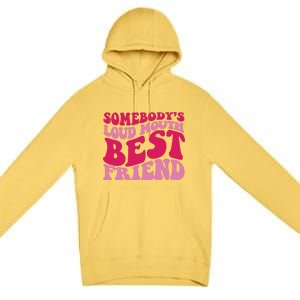 Somebody's Loud Mouth Best Friend Premium Pullover Hoodie