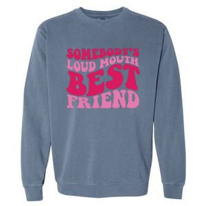 Somebody's Loud Mouth Best Friend Garment-Dyed Sweatshirt