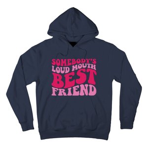 Somebody's Loud Mouth Best Friend Hoodie