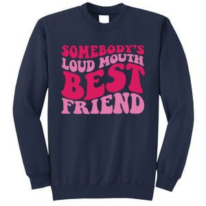 Somebody's Loud Mouth Best Friend Sweatshirt