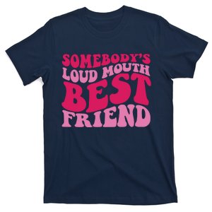 Somebody's Loud Mouth Best Friend T-Shirt