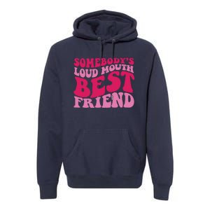 Somebody's Loud Mouth Best Friend Premium Hoodie