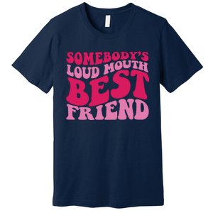 Somebody's Loud Mouth Best Friend Premium T-Shirt