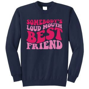 Somebody's Loud Mouth Best Friend Tall Sweatshirt