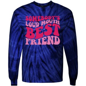 Somebody's Loud Mouth Best Friend Tie-Dye Long Sleeve Shirt